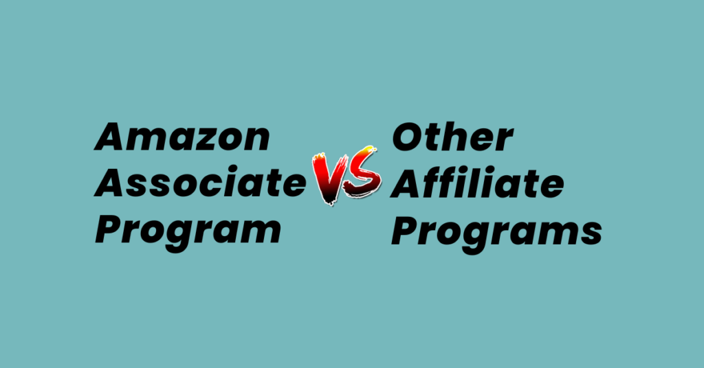 Amazon Associate Program Vs Other Affiliate Programs