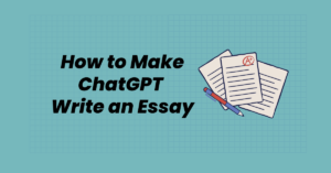 How to Make ChatGPT Write an Essay