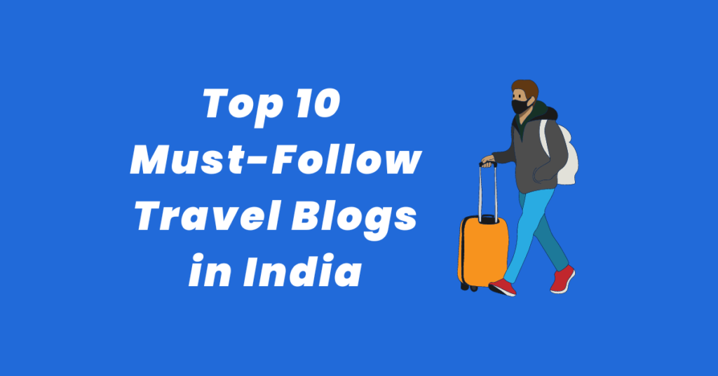 Top 10 Travel Blogs in India