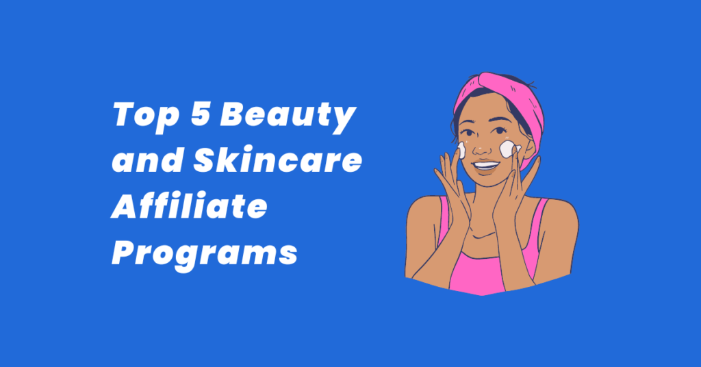 Top 5 Beauty and Skincare Affiliate Programs