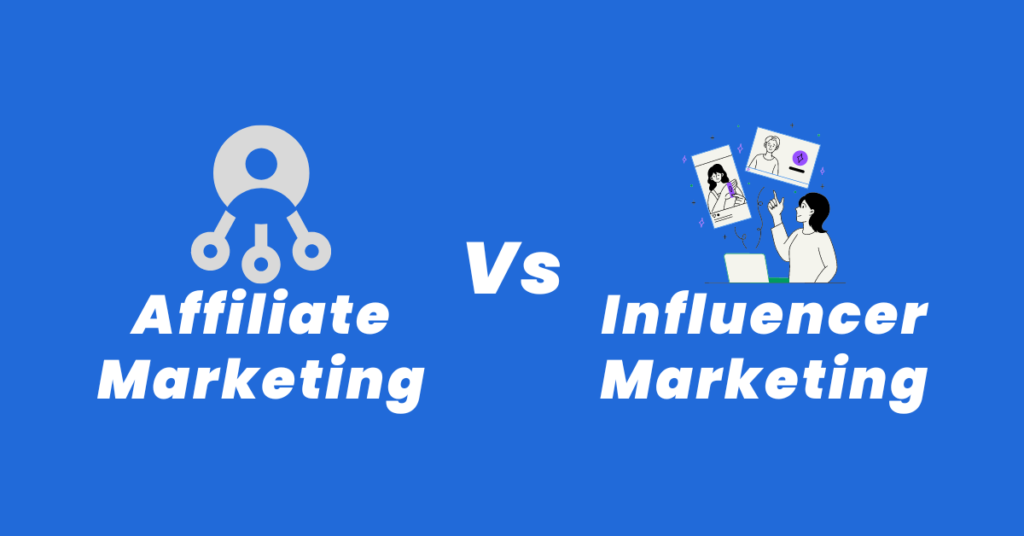 Affiliate Marketing Vs Influencer Marketing